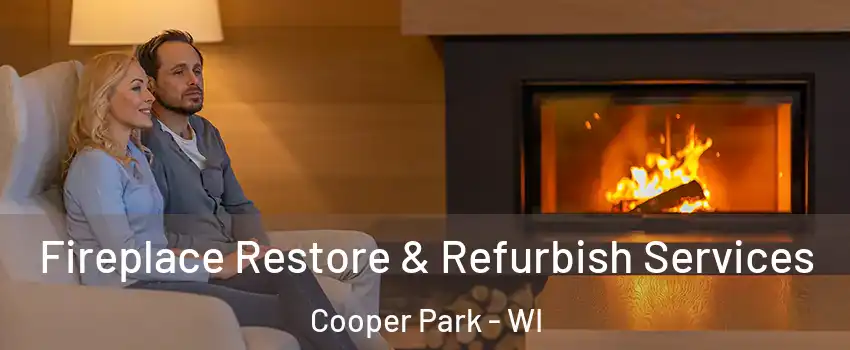 Fireplace Restore & Refurbish Services Cooper Park - WI