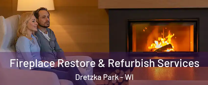 Fireplace Restore & Refurbish Services Dretzka Park - WI