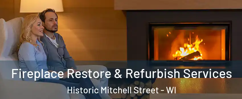 Fireplace Restore & Refurbish Services Historic Mitchell Street - WI