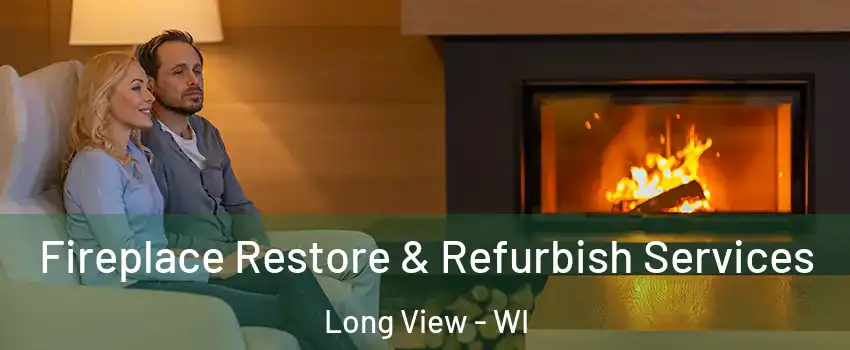 Fireplace Restore & Refurbish Services Long View - WI