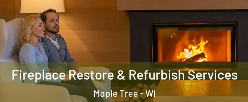 Fireplace Restore & Refurbish Services Maple Tree - WI