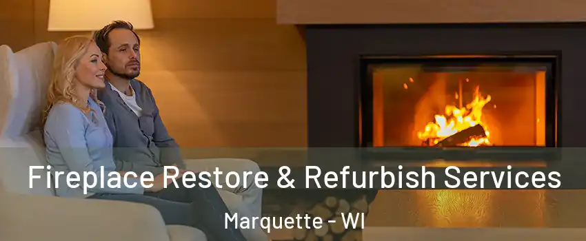 Fireplace Restore & Refurbish Services Marquette - WI