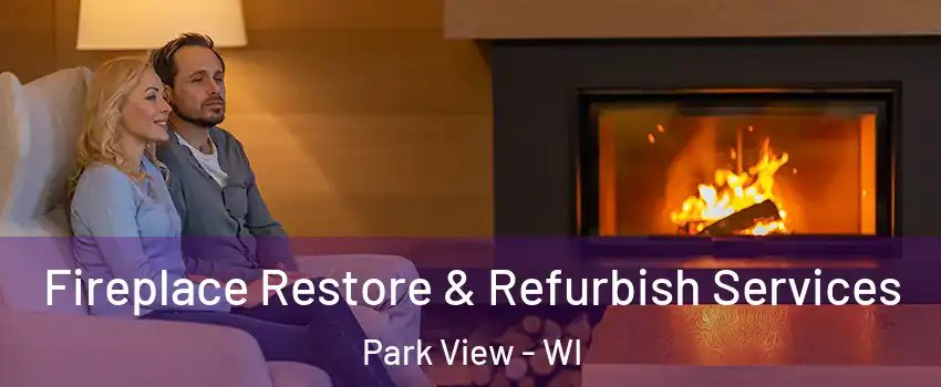 Fireplace Restore & Refurbish Services Park View - WI