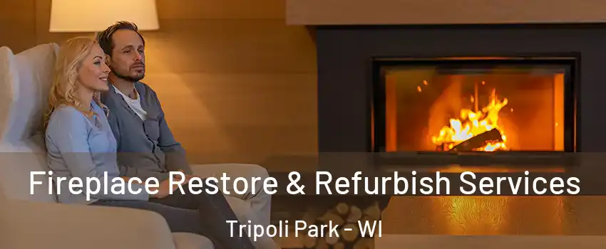 Fireplace Restore & Refurbish Services Tripoli Park - WI