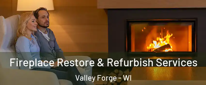 Fireplace Restore & Refurbish Services Valley Forge - WI