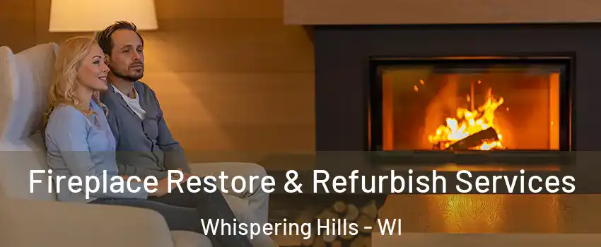 Fireplace Restore & Refurbish Services Whispering Hills - WI