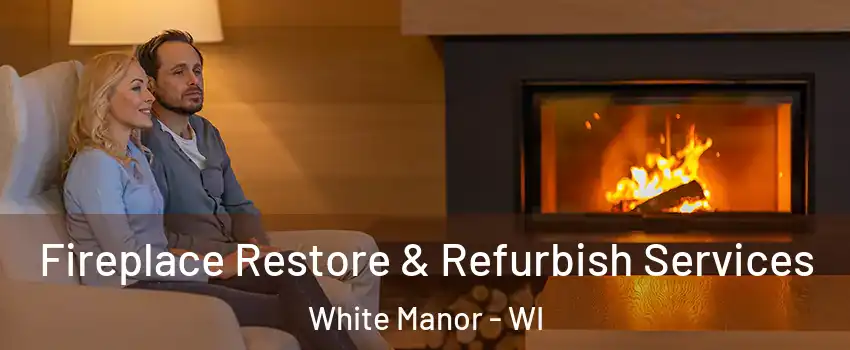 Fireplace Restore & Refurbish Services White Manor - WI