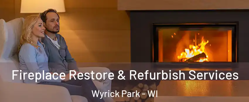 Fireplace Restore & Refurbish Services Wyrick Park - WI