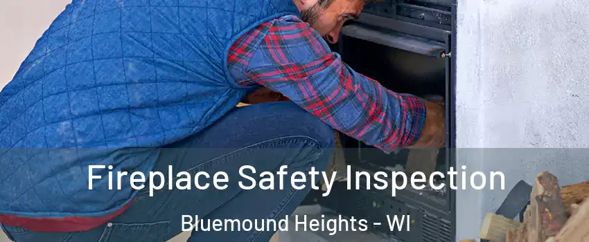 Fireplace Safety Inspection Bluemound Heights - WI