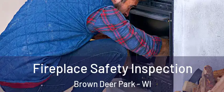 Fireplace Safety Inspection Brown Deer Park - WI