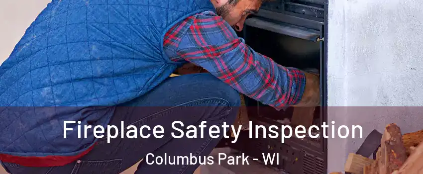 Fireplace Safety Inspection Columbus Park - WI