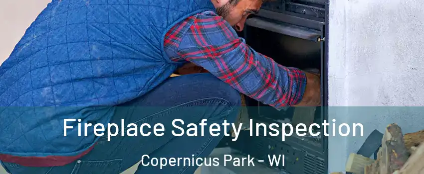 Fireplace Safety Inspection Copernicus Park - WI