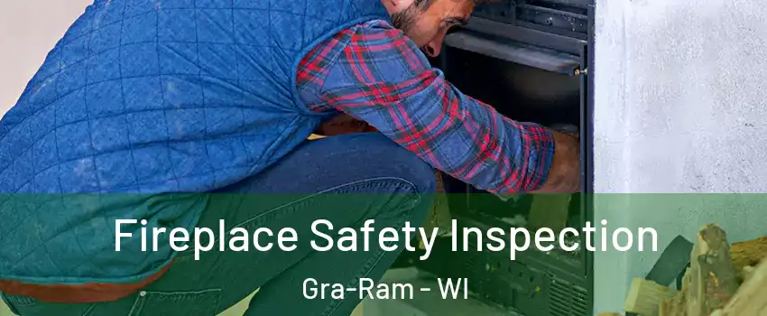 Fireplace Safety Inspection Gra-Ram - WI