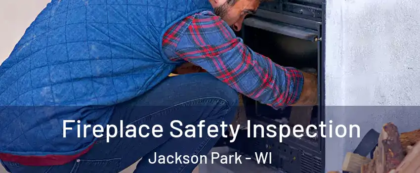 Fireplace Safety Inspection Jackson Park - WI