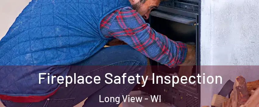 Fireplace Safety Inspection Long View - WI