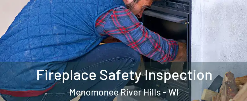 Fireplace Safety Inspection Menomonee River Hills - WI