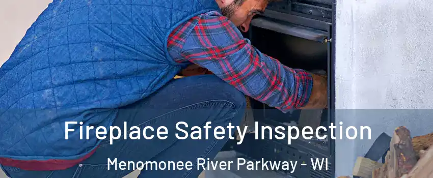 Fireplace Safety Inspection Menomonee River Parkway - WI