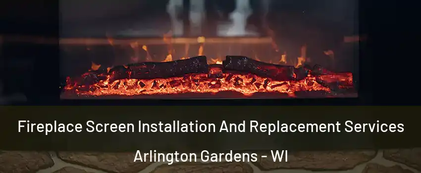 Fireplace Screen Installation And Replacement Services Arlington Gardens - WI