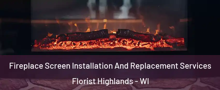 Fireplace Screen Installation And Replacement Services Florist Highlands - WI