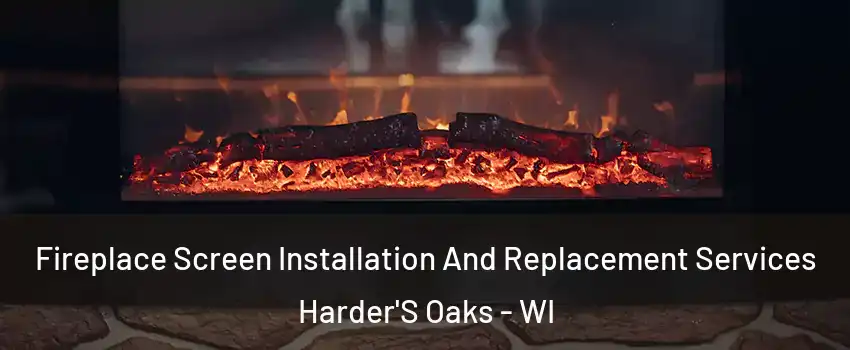 Fireplace Screen Installation And Replacement Services Harder'S Oaks - WI