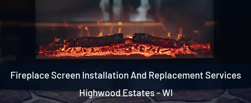 Fireplace Screen Installation And Replacement Services Highwood Estates - WI