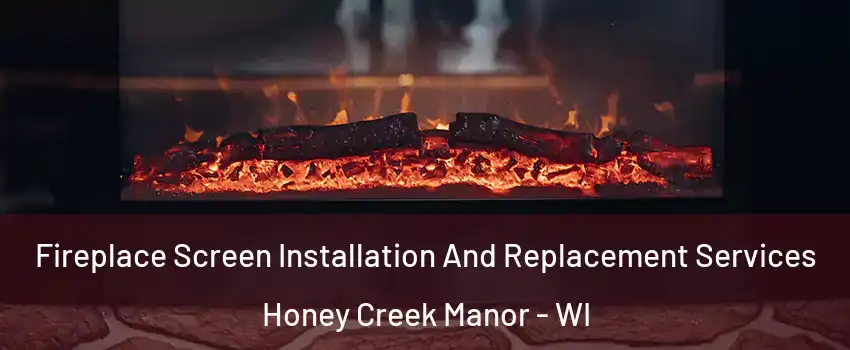 Fireplace Screen Installation And Replacement Services Honey Creek Manor - WI