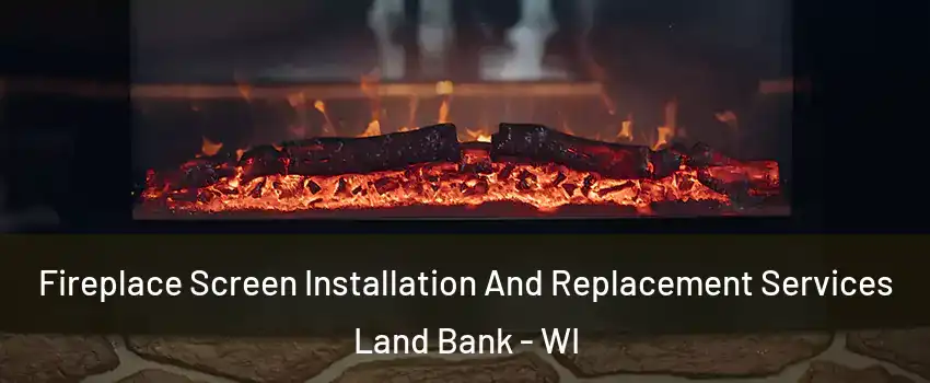 Fireplace Screen Installation And Replacement Services Land Bank - WI