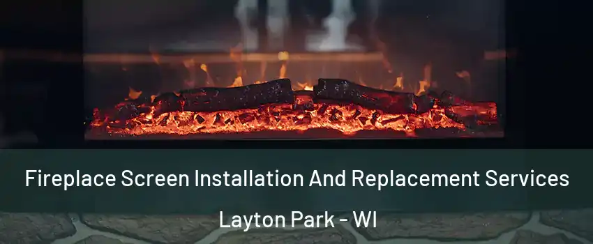 Fireplace Screen Installation And Replacement Services Layton Park - WI