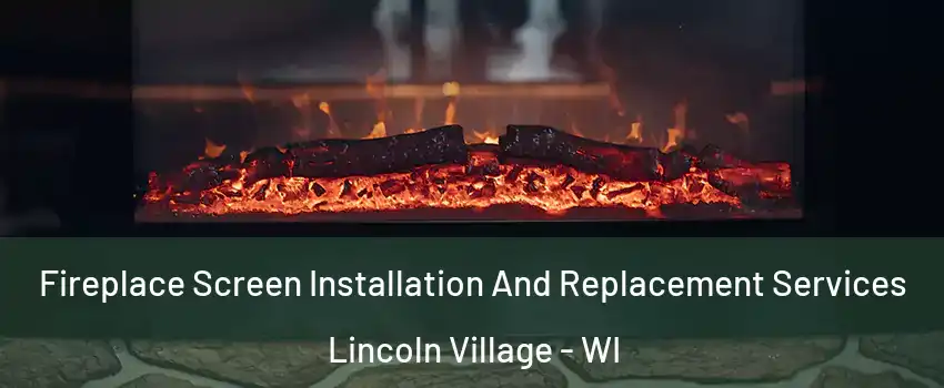 Fireplace Screen Installation And Replacement Services Lincoln Village - WI