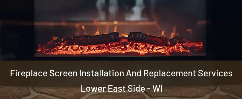 Fireplace Screen Installation And Replacement Services Lower East Side - WI