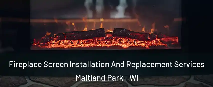 Fireplace Screen Installation And Replacement Services Maitland Park - WI