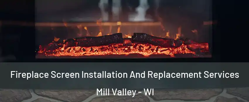 Fireplace Screen Installation And Replacement Services Mill Valley - WI