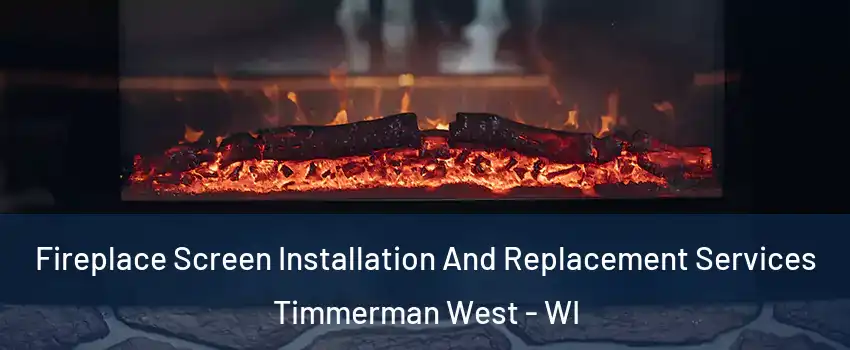 Fireplace Screen Installation And Replacement Services Timmerman West - WI