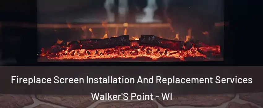 Fireplace Screen Installation And Replacement Services Walker'S Point - WI