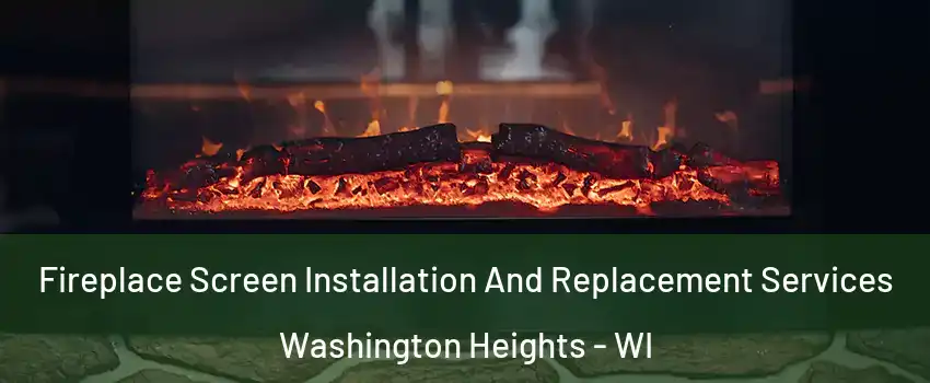 Fireplace Screen Installation And Replacement Services Washington Heights - WI