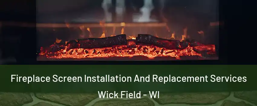 Fireplace Screen Installation And Replacement Services Wick Field - WI