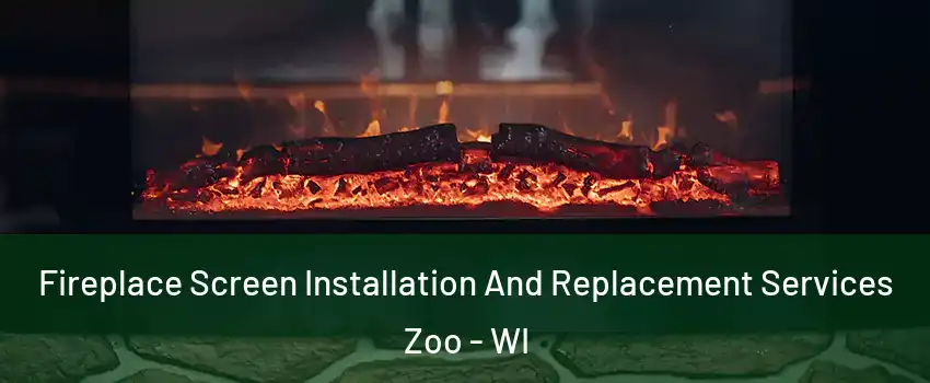 Fireplace Screen Installation And Replacement Services Zoo - WI