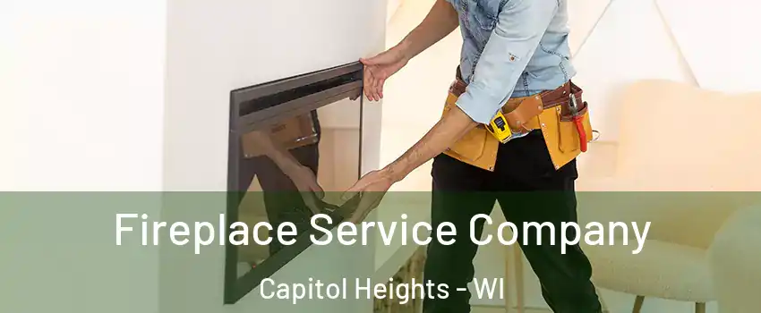 Fireplace Service Company Capitol Heights - WI