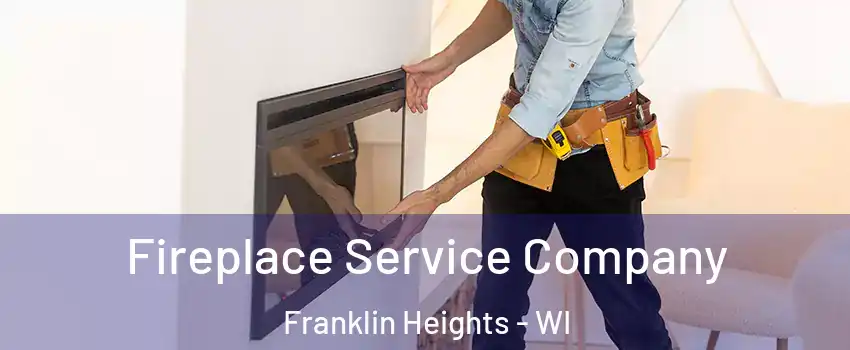 Fireplace Service Company Franklin Heights - WI