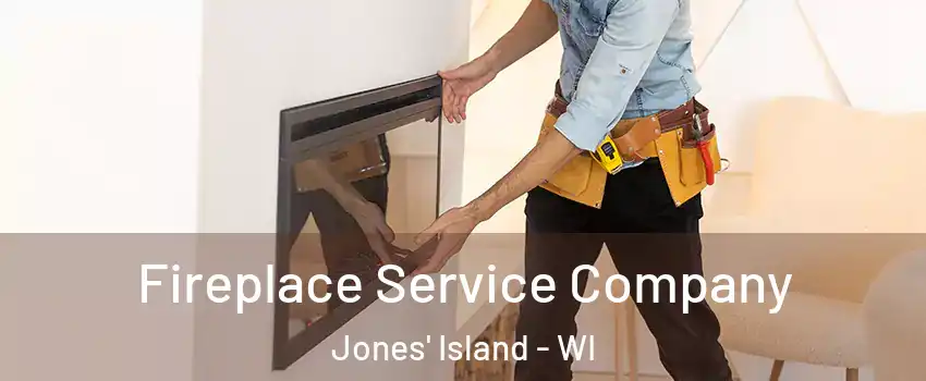 Fireplace Service Company Jones' Island - WI