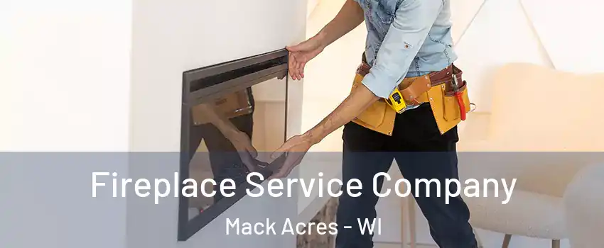 Fireplace Service Company Mack Acres - WI