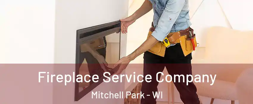 Fireplace Service Company Mitchell Park - WI