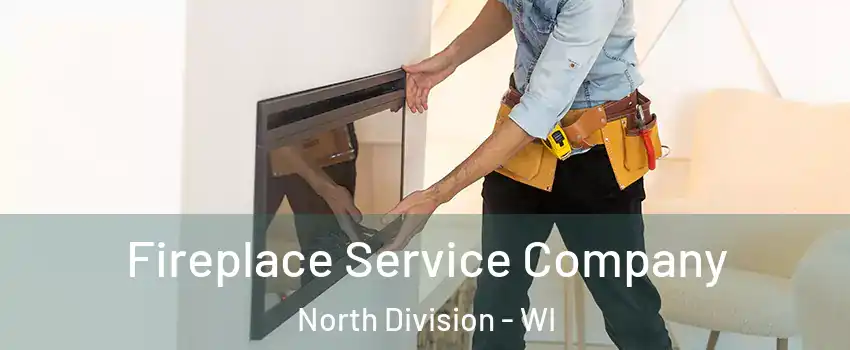 Fireplace Service Company North Division - WI