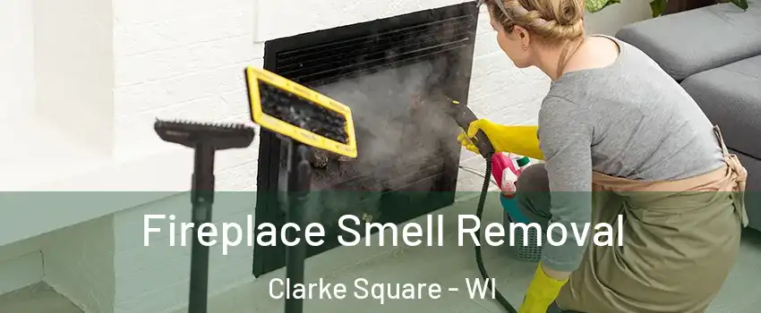 Fireplace Smell Removal Clarke Square - WI