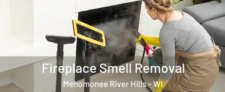 Fireplace Smell Removal Menomonee River Hills - WI