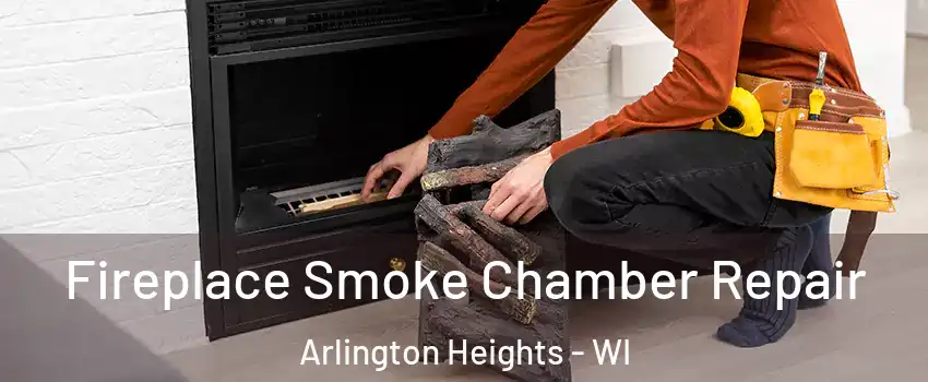 Fireplace Smoke Chamber Repair Arlington Heights - WI