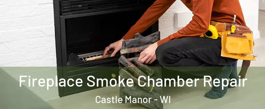 Fireplace Smoke Chamber Repair Castle Manor - WI