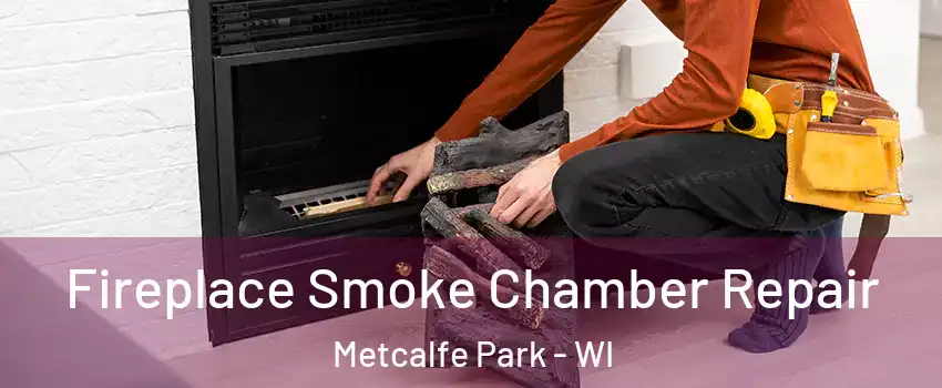 Fireplace Smoke Chamber Repair Metcalfe Park - WI