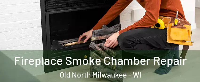 Fireplace Smoke Chamber Repair Old North Milwaukee - WI