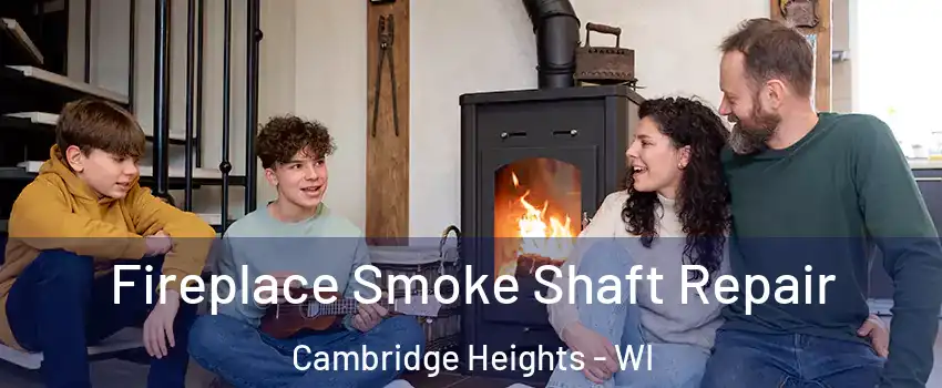 Fireplace Smoke Shaft Repair Cambridge Heights - WI